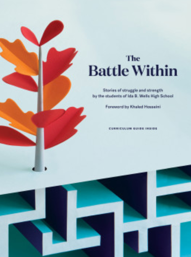 The Battle Within: Stories of struggle and strength by the students of Ida B. Wells High School (826 Valencia)